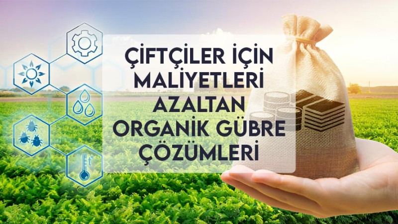 Çiftçiler İçin Maliyetleri Azaltan Organik Gübre Çözümleri